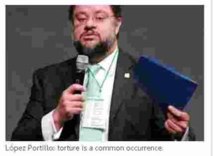 Lopez Tortillo torture is common in Mexico